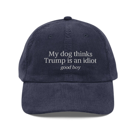 My Dog Thinks Trump Is An Idiot Embroidered Corduroy Cap