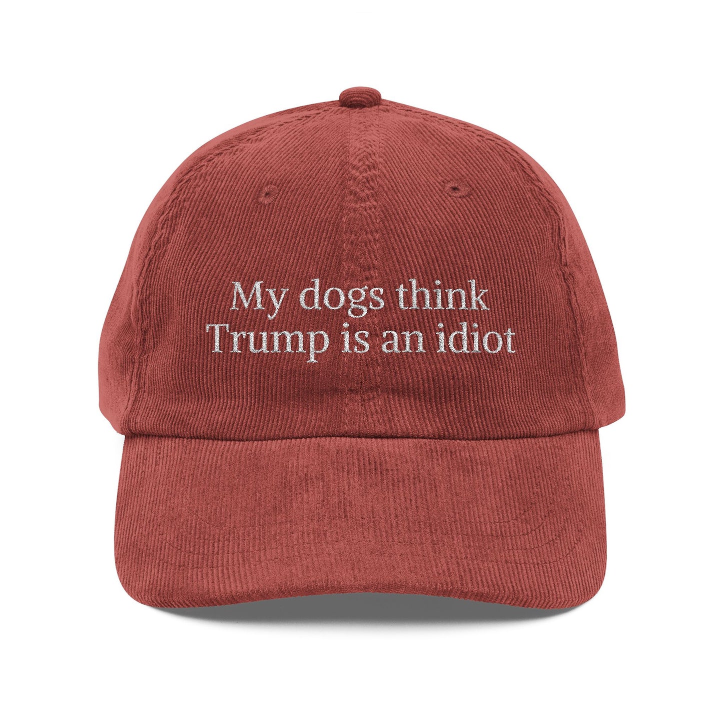 My Dogs Think Trump Is An Idiot Embroidered Corduroy Cap